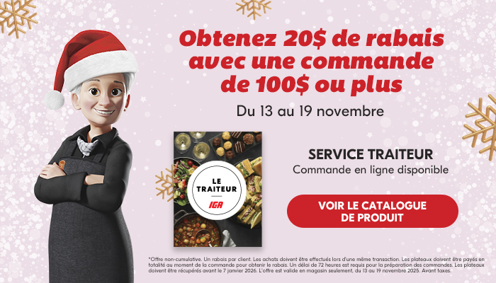 Obtenez 20$ de rabais avec une commande de 100$ ou plus Du 13 au 19 novembre - VOIR LE CATALOGUE DE PRODUIT