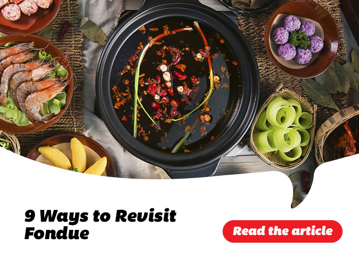 9 Ways to Revisit Fondue - Read the article